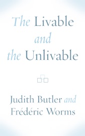 The Livable and the Unlivable - Judith Butler & Frédéric Worms