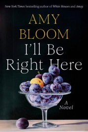 I'll Be Right Here - Amy Bloom