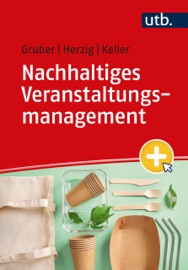 Nachhaltiges Veranstaltungsmanagement - Kristina Gruber, Prof. Dr. Christian Herzig & Martina Keller