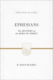 Ephesians (ESV Edition) - R. Kent Hughes