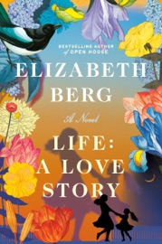 Life: A Love Story - Elizabeth Berg