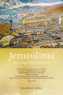 Jerozolima. Nowa biografia starego miasta by Matthew Teller