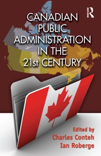 Canadian Public Administration in the 21st Century by Charles Conteh & Ian Roberge