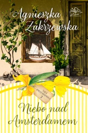 Saga amsterdamska. Tom 3. Niebo nad Amsterdamem - Agnieszka Zakrzewska