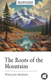 The Roots of the Mountains - William Morris