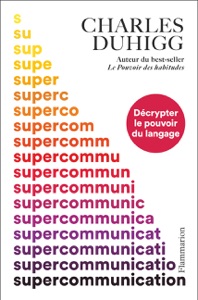 Supercommunication. Décrypter le pouvoir du langage