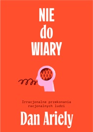 Nie do wiary! - Dan Ariely