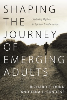 Shaping the Journey of Emerging Adults by Richard R. Dunn & Jana L. Sundene