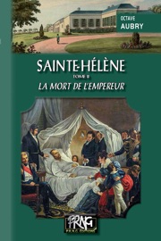 Sainte-Hélène (Tome 2 : la mort de l'Empereur) - Octave Aubry