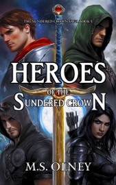 Heroes of the Sundered Crown - M.S Olney