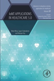 IoMT Applications in Healthcare 5.0 - Bitan Misra, Sayan Chakraborty & Nilanjan Dey