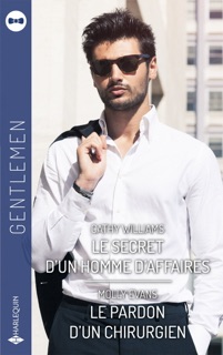 Le secret d'un homme d'affaires - Le pardon d'un chirurgien by Cathy Williams & Molly Evans