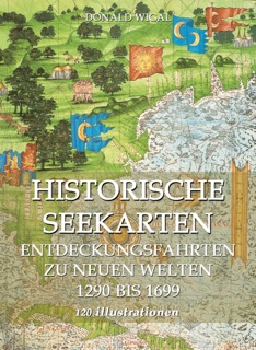 Historische Seekarten. Entdeckungsfahrten zu neuen Welten by Donald Wigal
