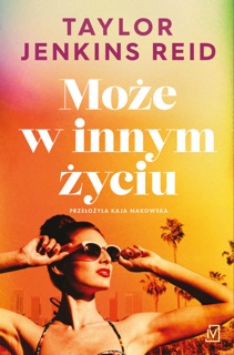Może w innym życiu by Taylor Jenkins Reid & Kaja Makowska