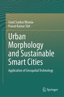 Urban Morphology and Sustainable Smart Cities by Gouri Sankar Bhunia & Pravat Kumar Shit