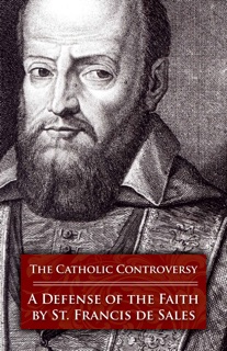 The Catholic Controversy by Francis De Sales