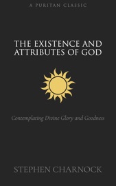 The Existence and Attributes of God - Stephen Charnock
