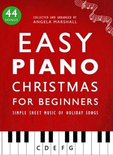 Easy Piano Christmas for Beginners: Simple Sheet Music of Holiday Songs by Angela Marshall