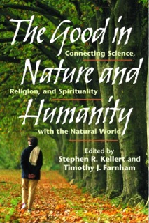The Good in Nature and Humanity by Stephen R. Kellert & Timothy Farnham