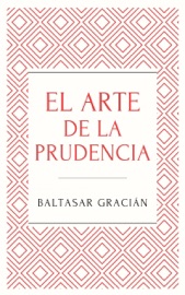 El arte de la prudencia - Baltasar Gracián