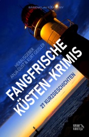 Fangfrische Küsten-Krimis - Anja Gust, Kurt Geisler, Britta Bendixen, Karsten Blaas, Thomas Breuer, Marion Demme-Zech, Reimer Boy Eilers, Christoph Elbern, Manfred Ertel, Renate Folkers, Sylvia Gruchot, Lars Herlinghaus, Meike Messal, Bodo Manstein, Bernhard Klaffke, Nick Jentsch, Cornelia Leymann, Heike Meckelmann, Sünje Meyer, Ines Müller-Hansen, Doris Oetting, Inken B. Weiss, Jörg Rönnau, Gesa Schröder, Nadine Sorgenfrei, Jacob Walden & Joachim H. Peters