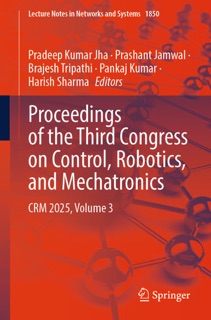 Proceedings of the Third Congress on Control, Robotics, and Mechatronics by Pradeep Kumar Jha, Prashant Jamwal, Brajesh Tripathi, Pankaj Kumar & Harish Sharma