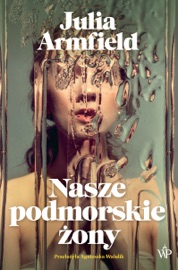 Nasze podmorskie żony - Agnieszka Walulik & Julia Armfield