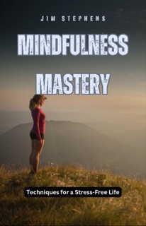 Mindfulness Mastery by Jim Stephens