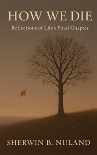 How We Die by Sherwin B. Nuland