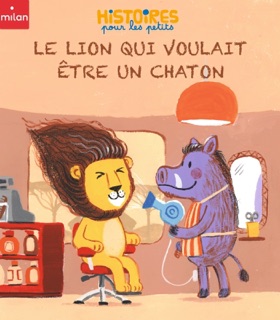 Le lion qui voulait être un chaton by Pauline Drouin & Justin Worsley