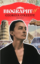 Biography of Georgia O'Keeffe - Alex Foster