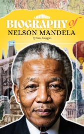 Biography of Nelson Mandela - Sam Morgan