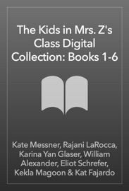 The Kids in Mrs. Z's Class Digital Collection: Books 1-6 - Kate Messner, Rajani LaRocca, Karina Yan Glaser, William Alexander, Eliot Schrefer, Kekla Magoon & Kat Fajardo