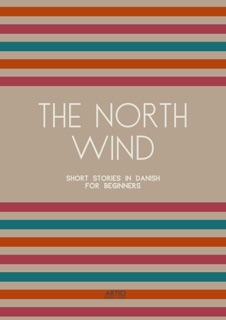 The North Wind: Short Stories in Danish for Beginners by Artici Bilingual Books