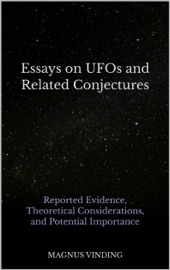 Essays on UFOs and Related Conjectures: Reported Evidence, Theoretical Considerations, and Potential Importance - Magnus Vinding