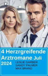 4 Herzrgreifende Arztromane Juli 2024 - Leslie Garber, Sandy Palmer & Max Brand
