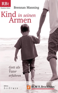 Kind in seinen Armen by Brennan Manning