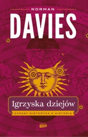 Igrzyska dziejów. Zapasy historyka z historią Norman Davies