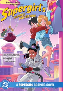 Supergirl's Family Vacation by Brandon T. Snider & Sarah Leuver