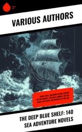 The Deep Blue Shelf: 140 Sea Adventure Novels - Herman Melville, James Fenimore Cooper, Edgar Allan Poe, Jack London, Bram Stoker, T. Smollett, William Clark Russell, Rudyard Kipling, Jules Verne, Henry De Vere Stacpoole, Charles Boardman Hawes, Victor Hugo, Mayne Reid, Frederick Marryat, Joseph Conrad, Alexandre Dumas, R. M. Ballantyne, Daniel Defoe, Randall Parrish, Mary Johnston, Oliver Optic, Walter Bigges, John C. Hutcheson, Lewis and Clark, Richard Henry Dana, James Norman Hall, Robert Louis Stevenson, Richard Le Gallienne, Harry Collingwood, Walter Scott, Rafael Sabatini, B. Barker, Gilbert Parker, Angus B. Reach, Arthur Conan Doyle, Jeffery Farnol, J. Allan Dunn, Robert E. Howard, Howard Pyle, William Hope Hodgson, William Henry Giles Kingston, G. A. Henty, Harold MacGrath, Frederick Ferdinand Moore, W. H. G. Kingston, Bracebridge Hemyng, Richard Clynton, Francis Lynde, T. Jenkins Hains, Louis Becke, Mrs S. C. Hall, Emerson Hough, Charles Dickens, Nicholas Carter, Mór Jókai, Theodore Goodridge Roberts, Maturin M. Ballou, Aylward Edward Dingle, N. Ames, W. Bert Foster & John Arthur Barry
