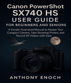 Canon PowerShot SX740 HS User Guide for Beginners and Seniors