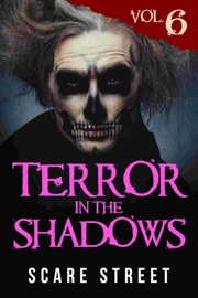 Terror in the Shadows Vol. 6 - Scare Street, Ron Ripley, Sara Clancy, David Longhorn, Julia Grace, Arwa Hezzah, Anna Sinjin & A. I. Nasser