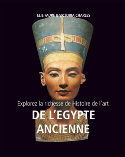 Explorez la richesse de Histoire de l'art de l'Egypte ancienne by Elie Faure & Victoria Charles