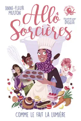 Read: Allô Sorcières – Comme le fait la lumière – Book Dès 9 ans – Roman lecture jeunesse humour féminisme girl power concours de cuisine