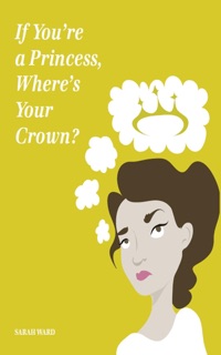 If You're a Princess, Where's Your Crown? by Sarah Ward