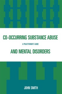 Co-occurring Substance Abuse and Mental Disorders by John Smith