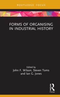 Forms of Organising in Industrial History by John F. Wilson, Steven Toms & Ian G. Jones