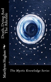 Death, Dying and the Afterlife: The Mystic Knowledge Series by Marilynn Hughes