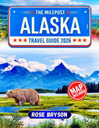 THE MILEPOST ALASKA  TRAVEL GUIDE 2026