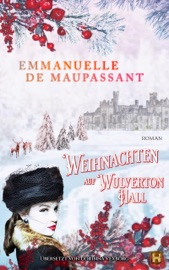 Weihnachten auf Wulverton Hall - Emmanuelle de Maupassant & Corinna Vexborg